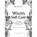 Witch`s Self-Care. Книга магії для сучасної відьми про турботу та догляд за тілом і духом / Ейрін Мерфі-Хіскок